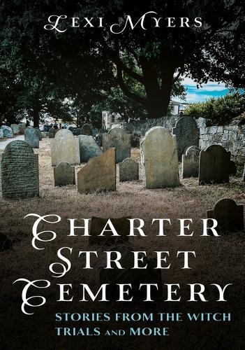 Charter Street Cemetery: Stories from the Witch Trials and More