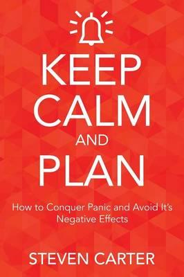 Keep Calm and Plan: How to Conquer Panic and Avoid Its Negative Effects