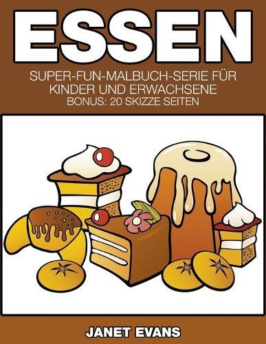 Essen: Super-Fun-Malbuch-Serie für Kinder und Erwachsene (Bonus: 20 Skizze Seiten)