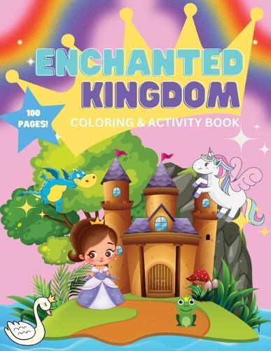 Enchanted Kingdom: Coloring & Activity Book