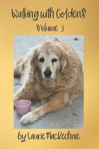Walking With Goldens: Volume 3