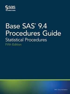 Base SAS 9.4 Procedures Guide: Statistical Procedures, Fifth Edition