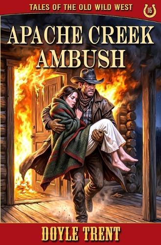 Apache Creek Ambush: Tales of the Old Wild West - Book 16