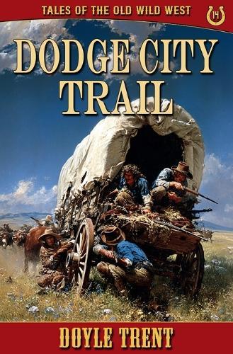 Dodge City Trail: Tales of the Old Wild West - Book 14