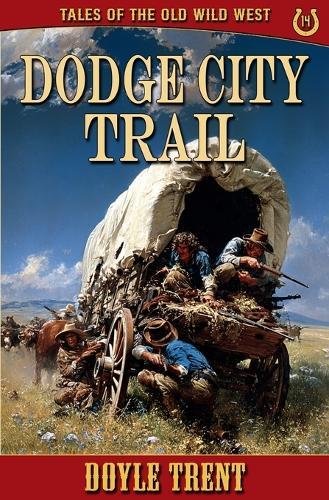 Dodge City Trail: Tales of the Old Wild West - Book 14