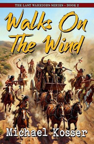 Walks On The Wind: The Last Warriors Series - Book 2