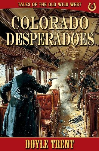 Colorado Desperadoes: Tales of the Old Wild West - Book 12
