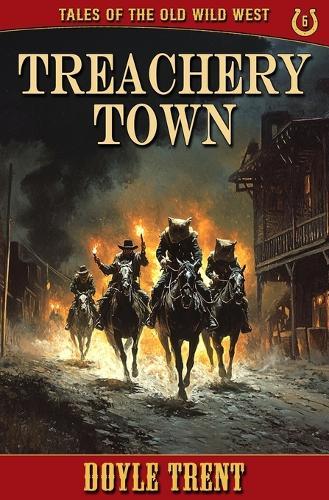 Treachery Town: Tales of the Old Wild West - Book 6