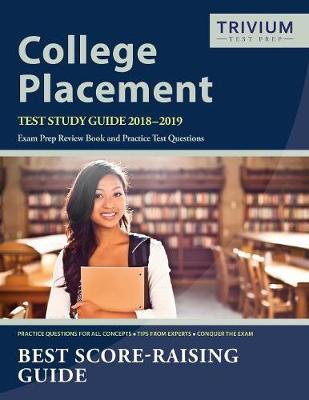College Placement Test Study Guide 2018-2019: Exam Prep Review Book and Practice Test Questions