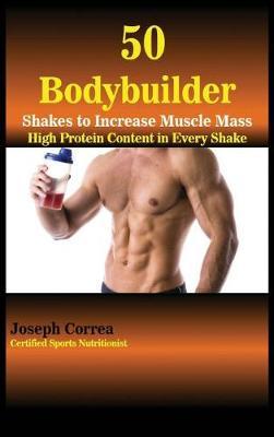 50 Bodybuilder Shakes to Increase Muscle Mass: High Protein Content in Every Shake