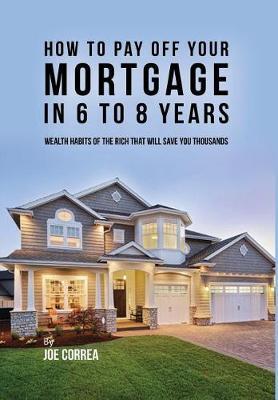 How to pay off your mortgage in 6 to 8 years: Wealth habits of the rich that will save you thousands