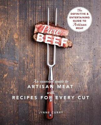 Pure Beef: An Essential Guide to Artisan Meat with Recipes for Every Cut