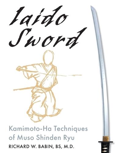 Iaido Sword: Kamimoto-Ha Techniques of Muso Shinden Ryu