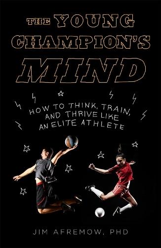 The Young Champion's Mind: How to Think, Train, and Thrive Like an Elite Athlete
