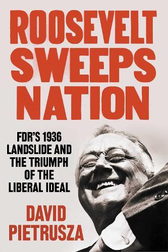 Roosevelt Sweeps Nation: FDR's 1936 Landslide and the Triumph of the Liberal Ideal