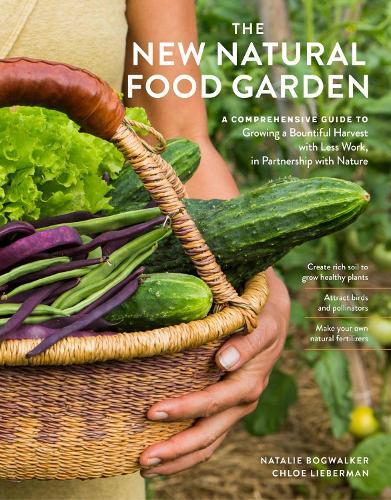 The New Natural Food Garden: A Comprehensive Guide to Growing a Bountiful Harvest with Less Work, in Partnership with Nature