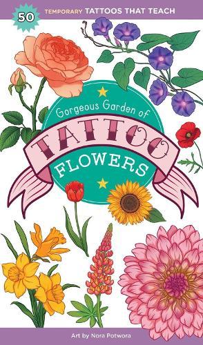 Gorgeous Garden of Tattoo Flowers: 50 Temporary Tattoos That Teach