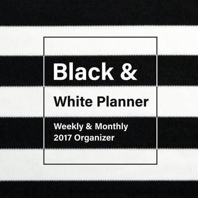 Black and White Planner: Weekly & Monthly 2017 Organizer
