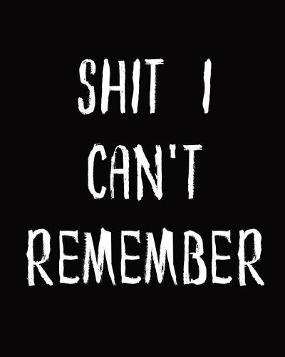 Shit I Can't Remember: Password Keeper Log Book - Different Accounts - Website Log in - Internet Password Organizer - Online Passwords - Easy to Remember - Write Out Hints - Manage Log Ins