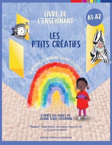 Les p'tits créatifs - Cahier de l'enseignant: La méthode de français ludique et créative