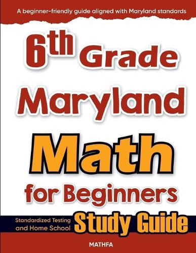 6th Grade Maryland Math for Beginners: Standardized Testing and Home School Study Guide