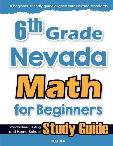 6th Grade Nevada Math for Beginners: Standardized Testing and Home School Study Guide