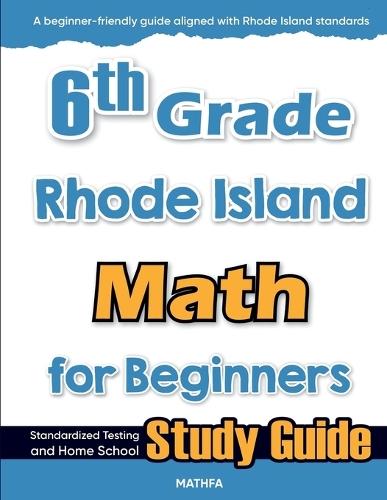 6th Grade Rhode Island Math for Beginners: Standardized Testing and Home School Study Guide