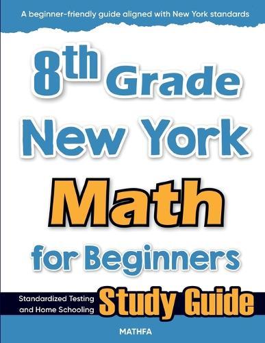 8th Grade New York Math for Beginners: Standardized Testing and Home Schooling Study Guide