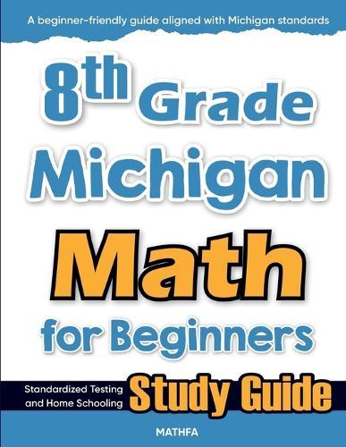 8th Grade Michigan Math for Beginners: Standardized Testing and Home Schooling Study Guide