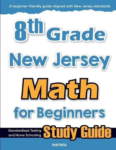 8th Grade New Jersey Math for Beginners: Standardized Testing and Home Schooling Study Guide
