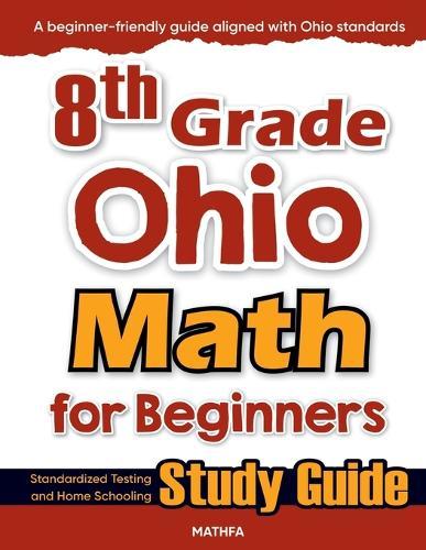 8th Grade Ohio Math for Beginners: Standardized Testing and Home Schooling Study Guide