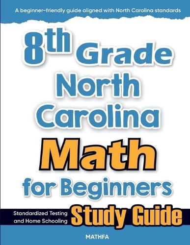 8th Grade North Carolina Math for Beginners: Standardized Testing and Home Schooling Study Guide