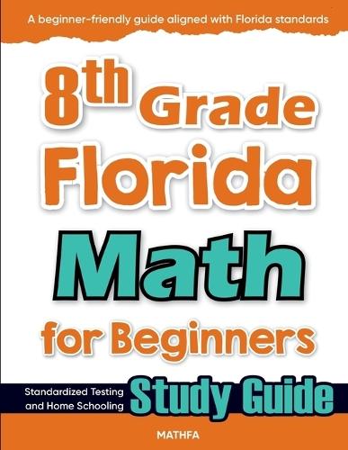 8th Grade Florida Math for Beginners: Standardized Testing and Home Schooling Study Guide