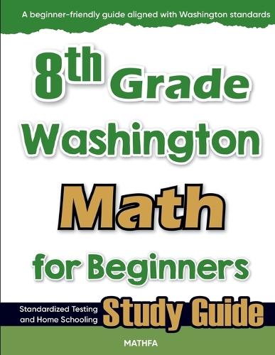8th Grade Washington Math for Beginners: Standardized Testing and Home Schooling Study Guide