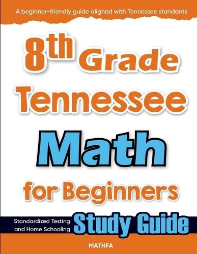 8th Grade Tennessee Math for Beginners: Standardized Testing and Home Schooling Study Guide
