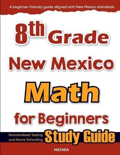 8th Grade New Mexico Math for Beginners: Standardized Testing and Home Schooling Study Guide