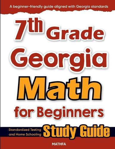 7th Grade Georgia Math for Beginners: Standardized Testing and Home Schooling Study Guide