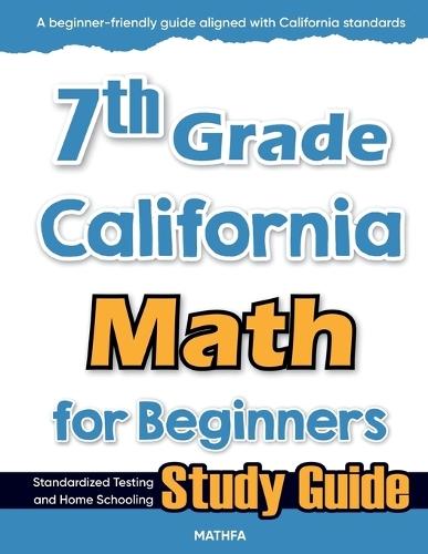 7th Grade California Math for Beginners: Standardized Testing and Home Schooling Study Guide