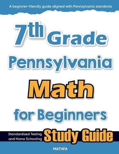 7th Grade Pennsylvania Math for Beginners: Standardized Testing and Home Schooling Study Guide