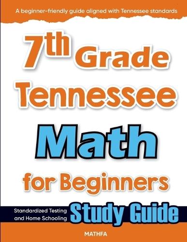 7th Grade Tennessee Math for Beginners: Standardized Testing and Home Schooling Study Guide
