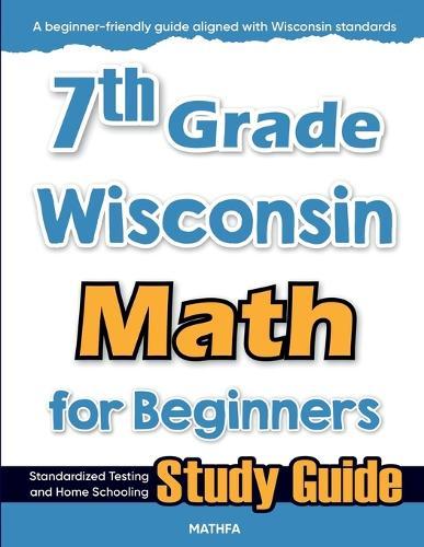 7th Grade Wisconsin Math for Beginners: Standardized Testing and Home Schooling Study Guide
