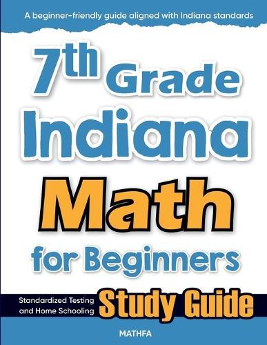 7th Grade Indiana Math for Beginners: Standardized Testing and Home Schooling Study Guide