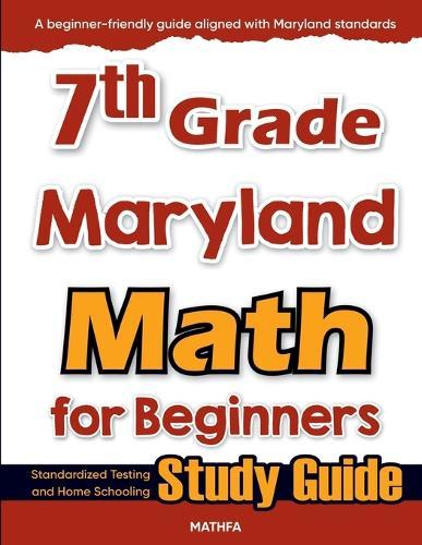 7th Grade Maryland Math for Beginners: Standardized Testing and Home Schooling Study Guide