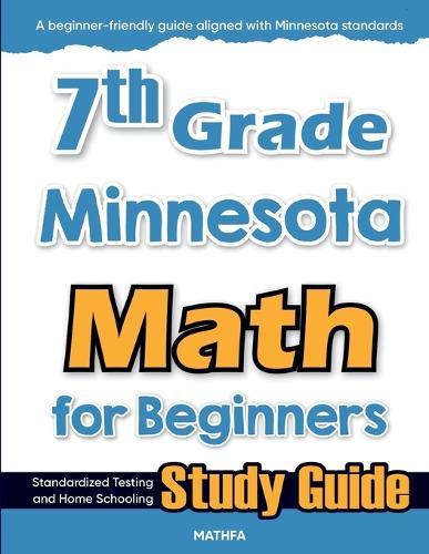 7th Grade Minnesota Math for Beginners: Standardized Testing and Home Schooling Study Guide