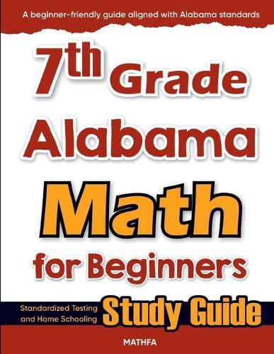 7th Grade Alabama Math for Beginners: Standardized Testing and Home Schooling Study Guide