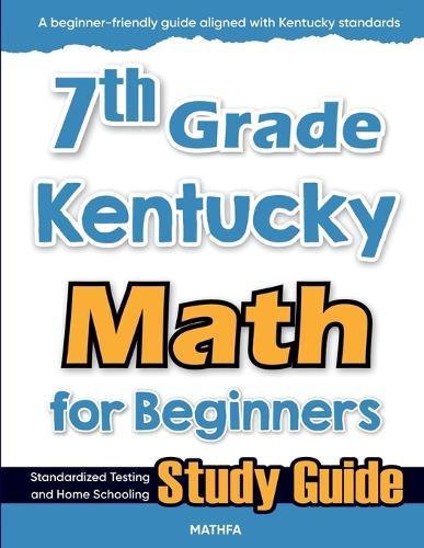7th Grade Kentucky Math for Beginners: Standardized Testing and Home Schooling Study Guide