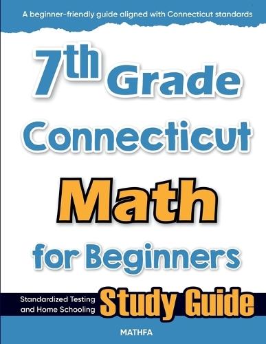 7th Grade Connecticut Math for Beginners: Standardized Testing and Home Schooling Study Guide