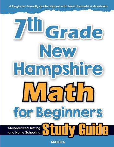 7th Grade New Hampshire Math for Beginners: Standardized Testing and Home Schooling Study Guide