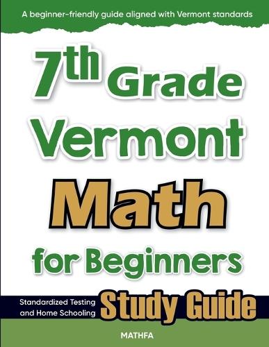7th Grade Vermont Math for Beginners: Standardized Testing and Home Schooling Study Guide