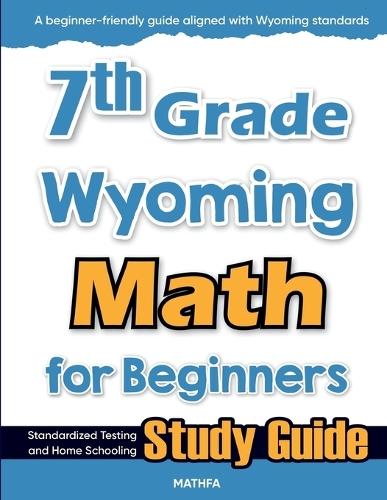 7th Grade Wyoming Math for Beginners: Standardized Testing and Home Schooling Study Guide